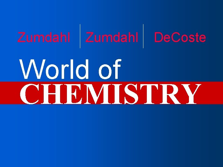 Zumdahl World of De. Coste CHEMISTRY 