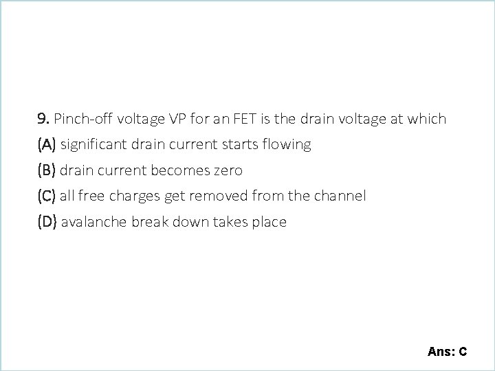 9. Pinch-off voltage VP for an FET is the drain voltage at which (A)