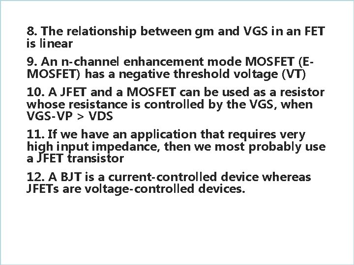 8. The relationship between gm and VGS in an FET is linear 9. An