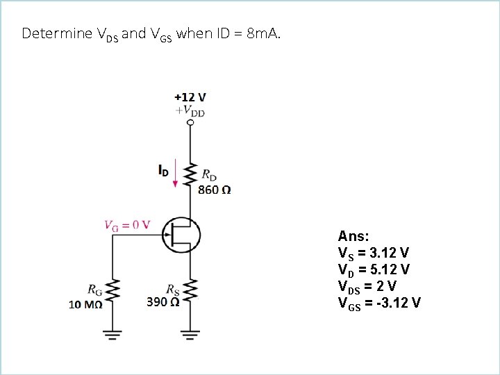 Determine VDS and VGS when ID = 8 m. A. Ans: VS = 3.