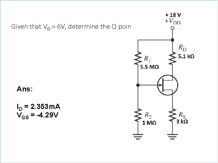 Given that VD = 6 V, determine the Q point. Ans: ID = 2.