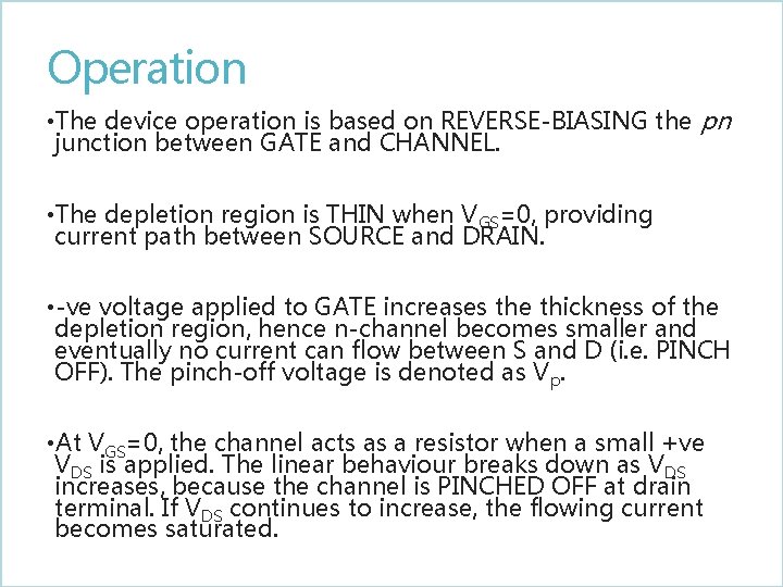 Operation • The device operation is based on REVERSE-BIASING the pn junction between GATE