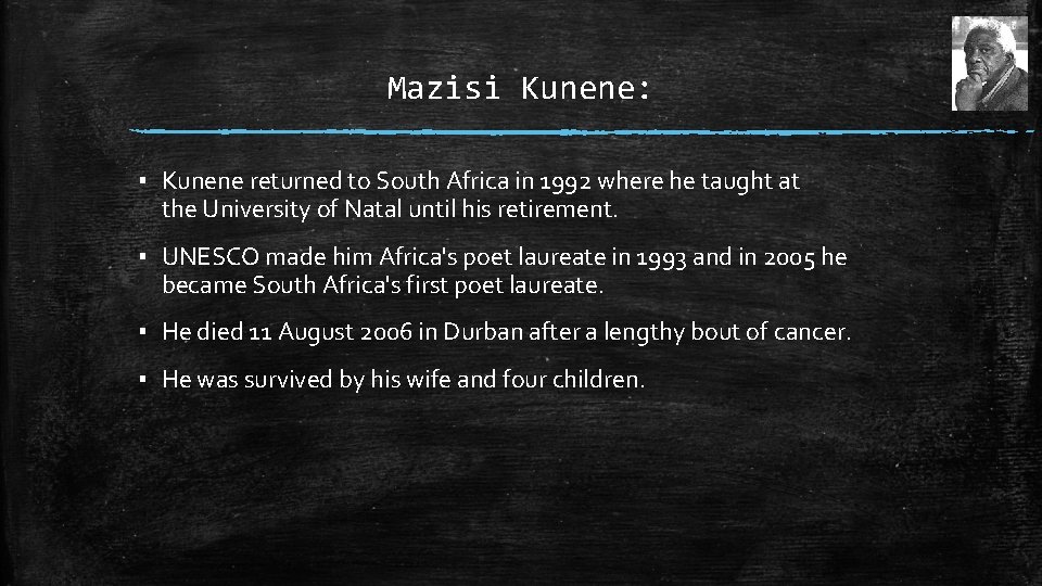 Mazisi Kunene: ▪ Kunene returned to South Africa in 1992 where he taught at