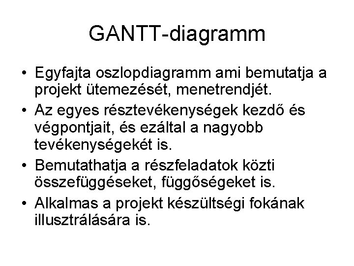 GANTT-diagramm • Egyfajta oszlopdiagramm ami bemutatja a projekt ütemezését, menetrendjét. • Az egyes résztevékenységek