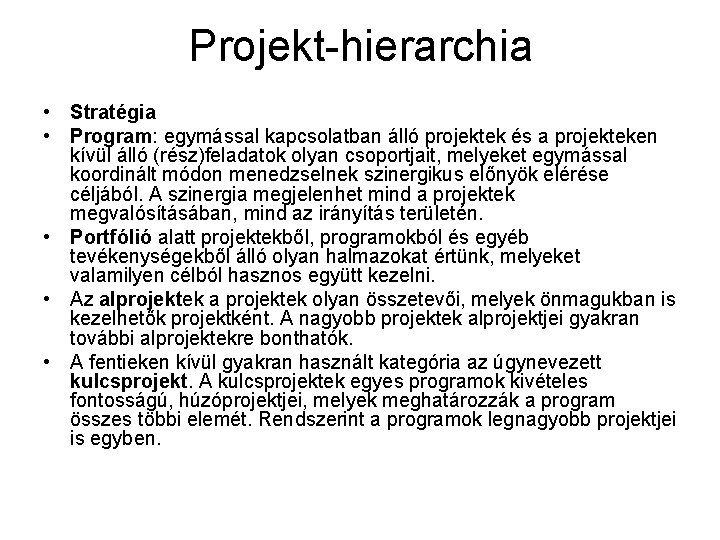 Projekt-hierarchia • Stratégia • Program: egymással kapcsolatban álló projektek és a projekteken kívül álló