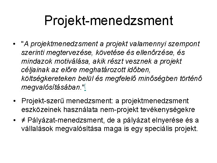 Projekt-menedzsment • "A projektmenedzsment a projekt valamennyi szempont szerinti megtervezése, követése és ellenőrzése, és