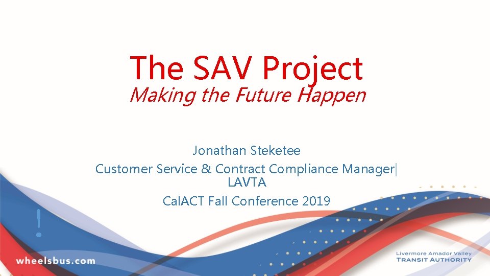 The SAV Project Making the Future Happen Jonathan Steketee Customer Service & Contract Compliance