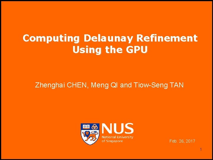 Computing Delaunay Refinement Using the GPU Zhenghai CHEN, Meng QI and Tiow-Seng TAN Feb.