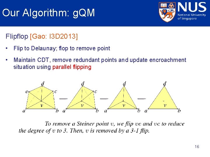 Our Algorithm: g. QM Flipflop [Gao: I 3 D 2013] • Flip to Delaunay;