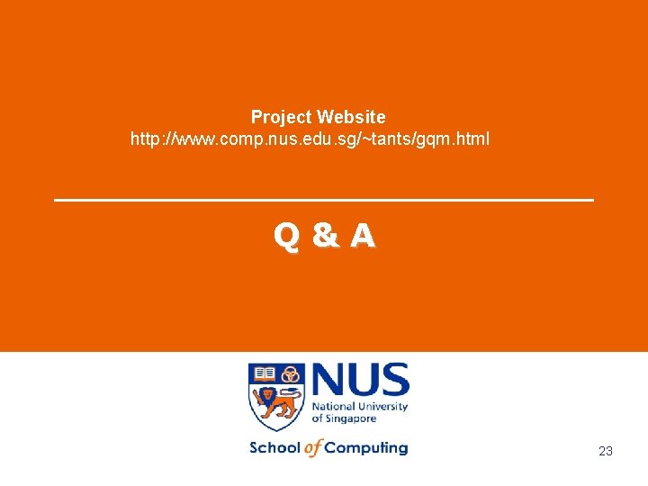 Project Website http: //www. comp. nus. edu. sg/~tants/gqm. html Q&A 23 