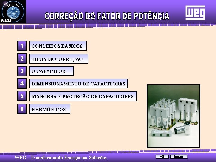 1 CONCEITOS BÁSICOS 2 TIPOS DE CORREÇÃO 3 O CAPACITOR 4 DIMENSIONAMENTO DE CAPACITORES