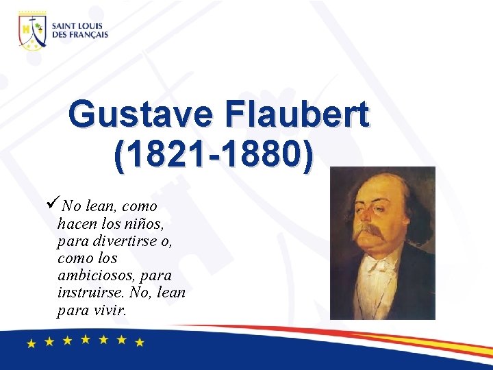 Gustave Flaubert (1821 -1880) üNo lean, como hacen los niños, para divertirse o, como