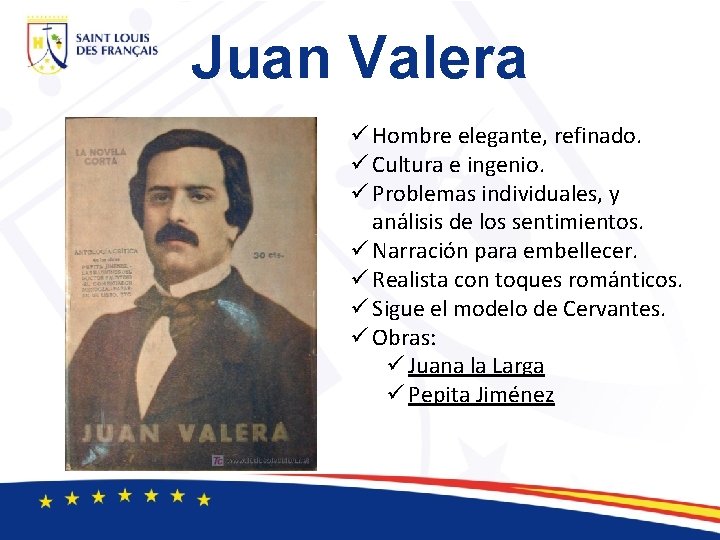 Juan Valera ü Hombre elegante, refinado. ü Cultura e ingenio. ü Problemas individuales, y