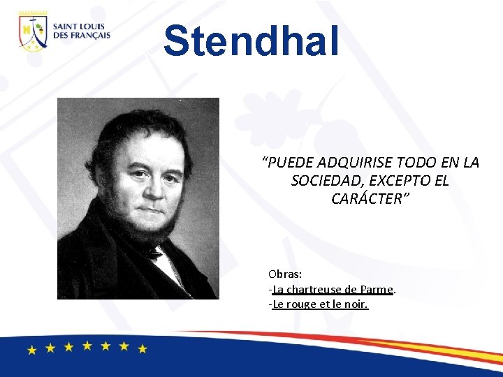 Stendhal “PUEDE ADQUIRISE TODO EN LA SOCIEDAD, EXCEPTO EL CARÁCTER” Obras: -La chartreuse de
