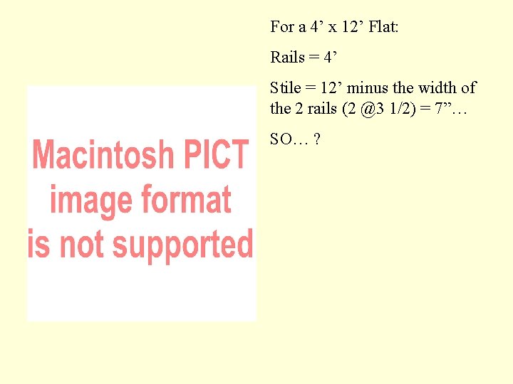 For a 4’ x 12’ Flat: Rails = 4’ Stile = 12’ minus the
