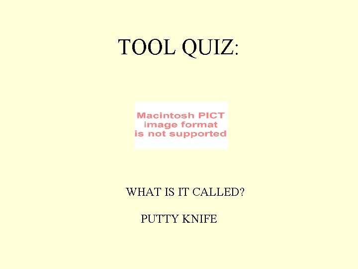 TOOL QUIZ: WHAT IS IT CALLED? PUTTY KNIFE 