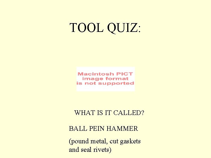 TOOL QUIZ: WHAT IS IT CALLED? BALL PEIN HAMMER (pound metal, cut gaskets and