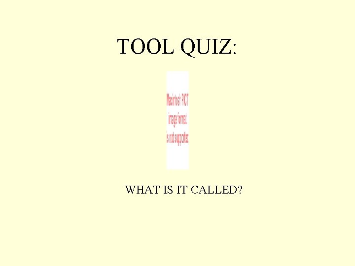 TOOL QUIZ: WHAT IS IT CALLED? 