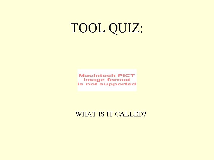 TOOL QUIZ: WHAT IS IT CALLED? 