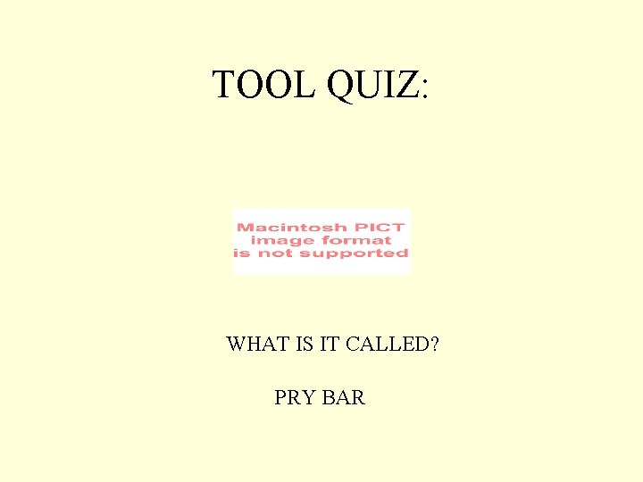 TOOL QUIZ: WHAT IS IT CALLED? PRY BAR 