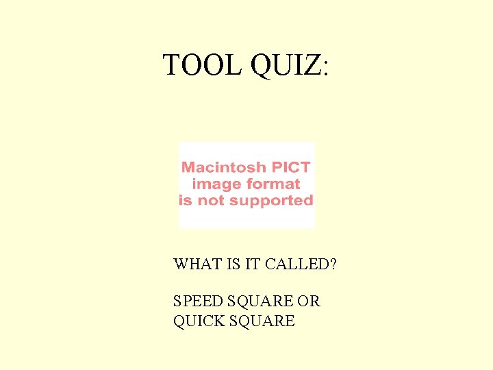 TOOL QUIZ: WHAT IS IT CALLED? SPEED SQUARE OR QUICK SQUARE 