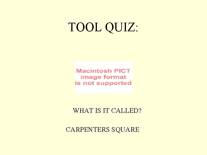 TOOL QUIZ: WHAT IS IT CALLED? CARPENTERS SQUARE 