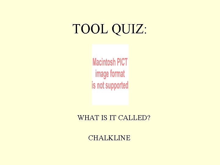 TOOL QUIZ: WHAT IS IT CALLED? CHALKLINE 