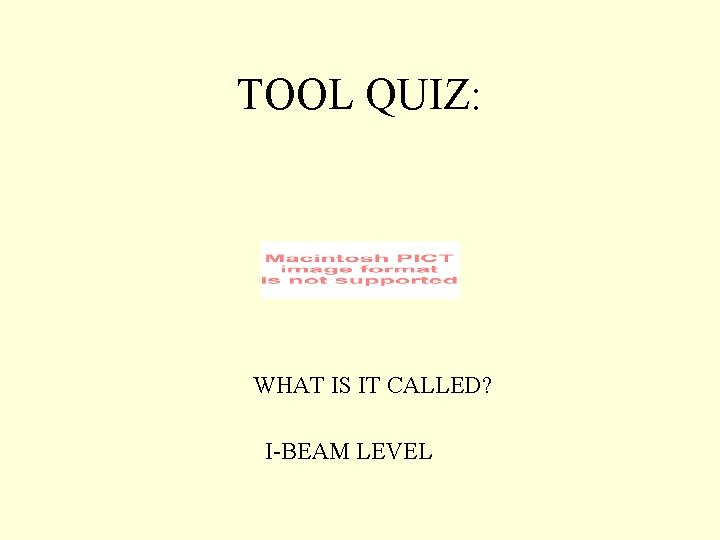 TOOL QUIZ: WHAT IS IT CALLED? I-BEAM LEVEL 