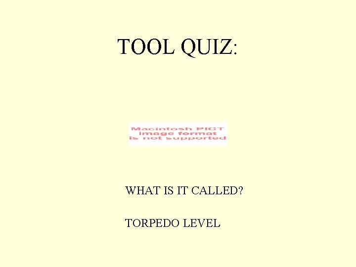 TOOL QUIZ: WHAT IS IT CALLED? TORPEDO LEVEL 