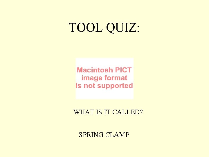 TOOL QUIZ: WHAT IS IT CALLED? SPRING CLAMP 