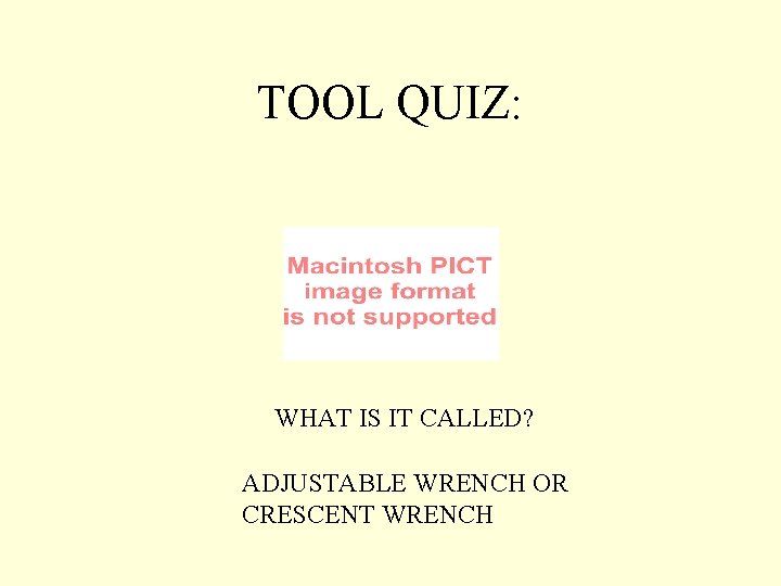 TOOL QUIZ: WHAT IS IT CALLED? ADJUSTABLE WRENCH OR CRESCENT WRENCH 