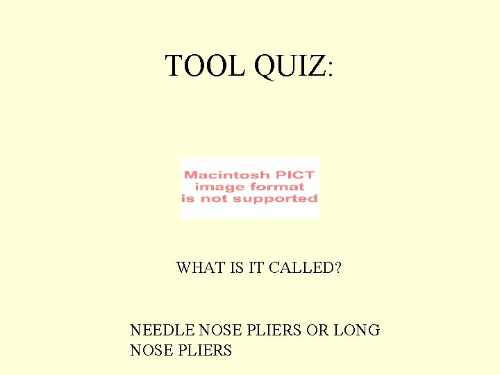 TOOL QUIZ: WHAT IS IT CALLED? NEEDLE NOSE PLIERS OR LONG NOSE PLIERS 