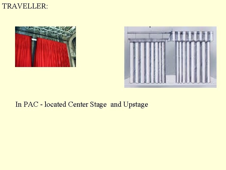 TRAVELLER: In PAC - located Center Stage and Upstage 