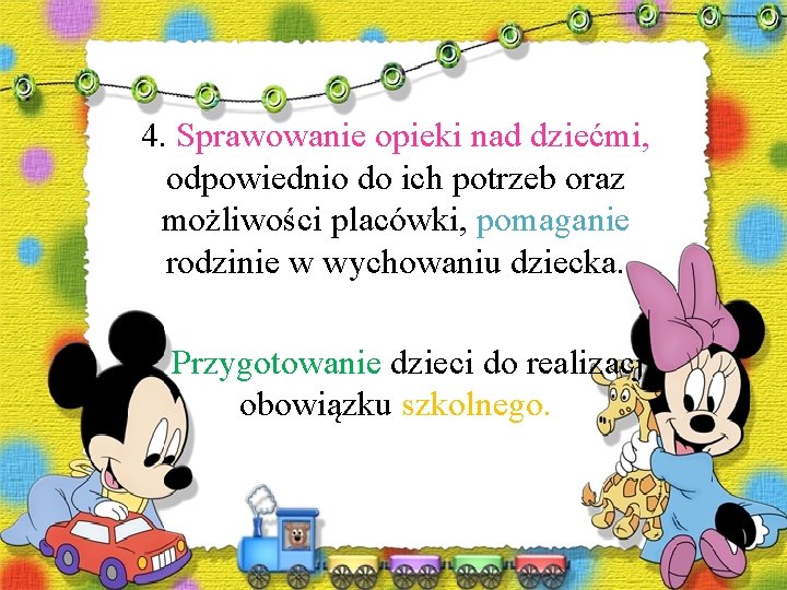 4. Sprawowanie opieki nad dziećmi, odpowiednio do ich potrzeb oraz możliwości placówki, pomaganie rodzinie 4. Sprawowanie opieki nad dziećmi, odpowiednio do ich potrzeb oraz możliwości placówki, pomaganie rodzinie