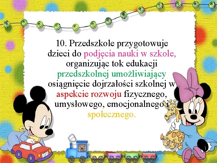 10. Przedszkole przygotowuje dzieci do podjęcia nauki w szkole, organizując tok edukacji przedszkolnej umożliwiający