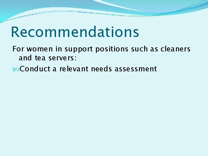 Recommendations For women in support positions such as cleaners and tea servers: Conduct a