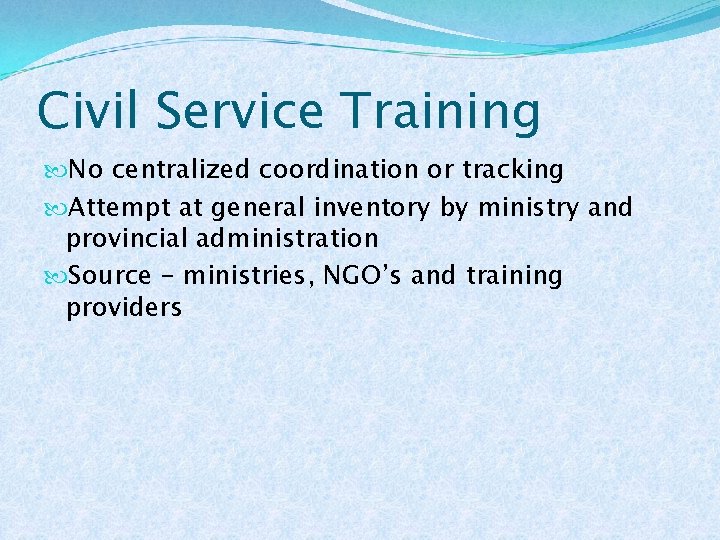 Civil Service Training No centralized coordination or tracking Attempt at general inventory by ministry