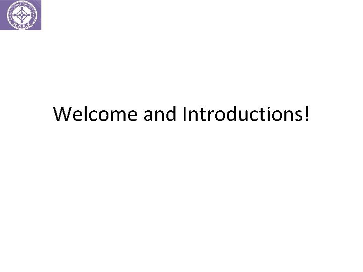 Welcome and Introductions! 