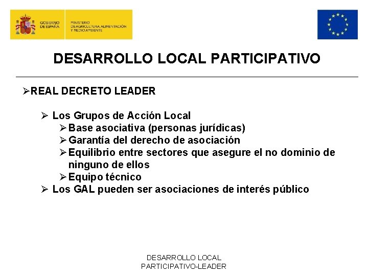 DESARROLLO LOCAL PARTICIPATIVO ØREAL DECRETO LEADER Ø Los Grupos de Acción Local Ø Base