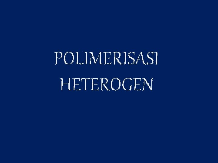 POLIMERISASI HETEROGEN 