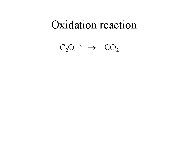 Oxidation reaction C 2 O 4 -2 CO 2 