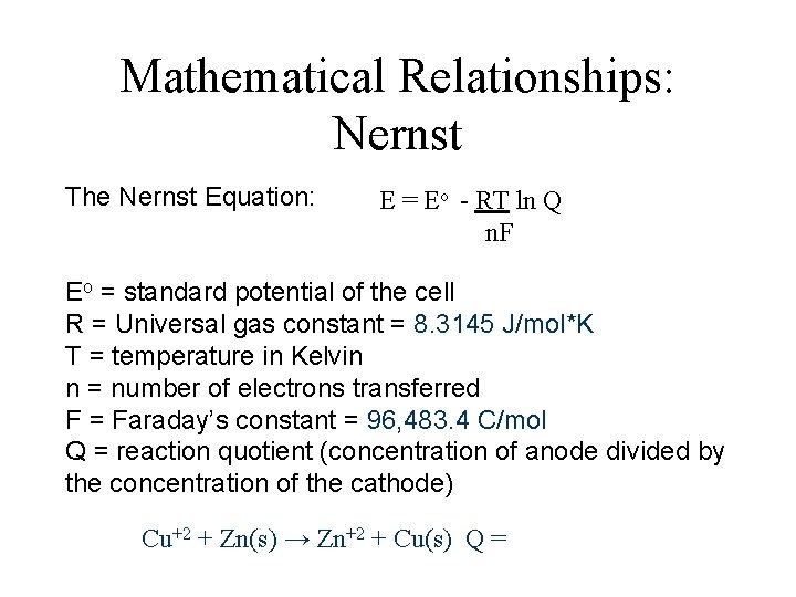 Mathematical Relationships: Nernst The Nernst Equation: E = Eo - RT ln Q n.