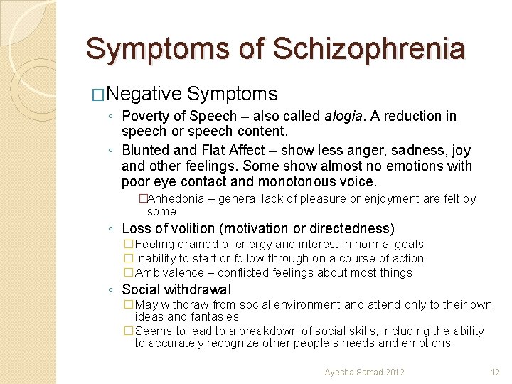 Symptoms of Schizophrenia �Negative Symptoms ◦ Poverty of Speech – also called alogia. A