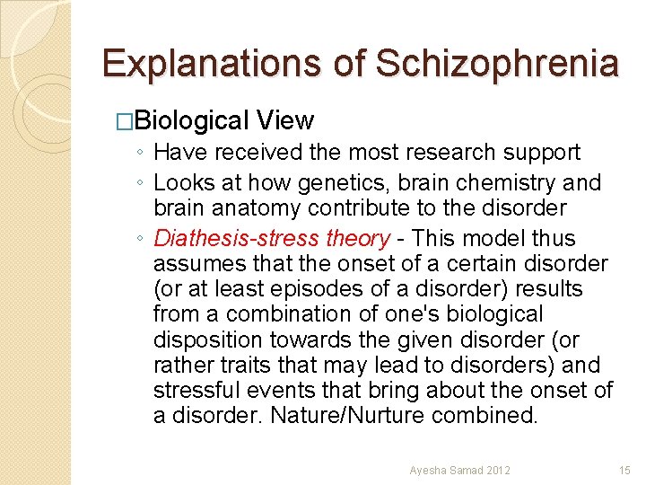 Explanations of Schizophrenia �Biological View ◦ Have received the most research support ◦ Looks