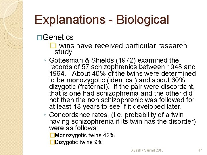 Explanations - Biological �Genetics �Twins have received particular research study ◦ Gottesman & Shields