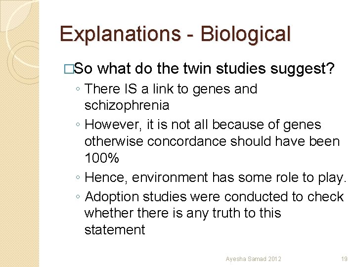 Explanations - Biological �So what do the twin studies suggest? ◦ There IS a