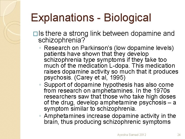 Explanations - Biological �Is there a strong link between dopamine and schizophrenia? ◦ Research