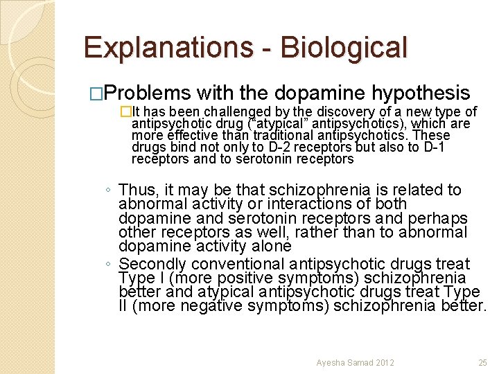 Explanations - Biological �Problems with the dopamine hypothesis �It has been challenged by the