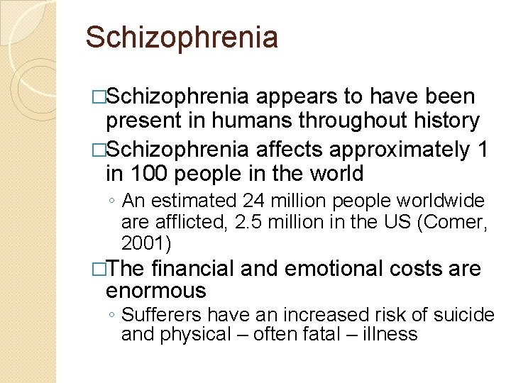 Schizophrenia �Schizophrenia appears to have been present in humans throughout history �Schizophrenia affects approximately