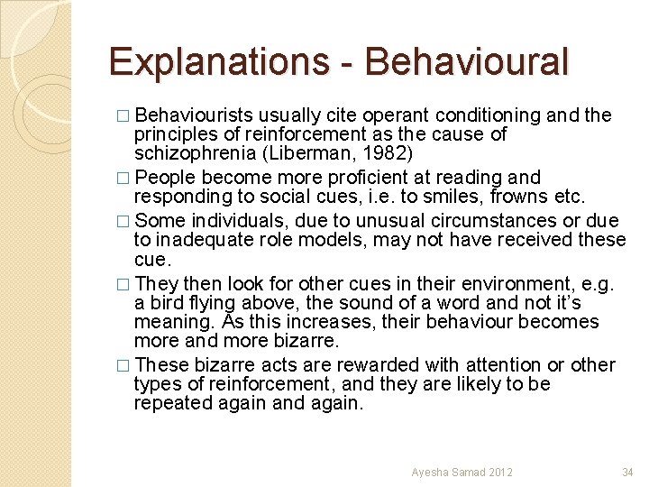 Explanations - Behavioural � Behaviourists usually cite operant conditioning and the principles of reinforcement